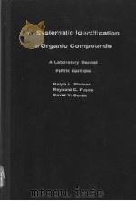 THE SYSTEMATIC IDENTIFICATION OF ORGANIC COMPOUNDS A LABORATORY MANUAL FIFTH EDITION PDF电子版封面 RALPH L.SHRINER REYNOLD C.FUS