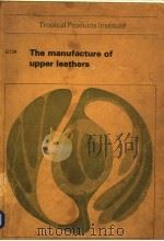 TROPICAL PRODUCTS INSTITUTE THE MANUFACTURE OF UPPER LEATHERS PDF电子版封面 0859541126 D.H.TUCK