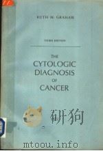 THE CYTOLOGIC DIAGNOSIS OF CANCER THIRD EDITION 1972 PDF电子版封面 0721641962 RUTH M.GRAHAM