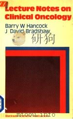 LECTURE NOTES ON CLINICAL ONCOLOGY 1981 PDF电子版封面 0632006749 BARRY W.HANCOCK AND J.DAVID BR