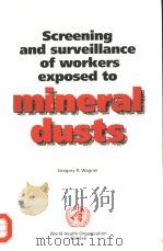 SCREENING AND SURVEILLANCE OF WORKERS EXPOSED TO MINERAL DUSTS PDF电子版封面 9241544988 GREGORY R.WAGNER