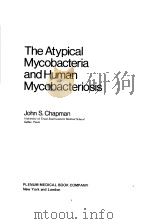 THE ATYPICAL MYCOBACTERIA AND HUMAN MYCOBACTERIOSIS   1977  PDF电子版封面  0306309971  JOHN S.CHAPMAN 