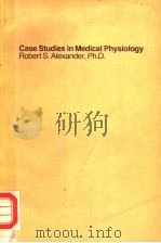 CASE STUDIES IN MEDICAL PHYSIOLOGY     PDF电子版封面  0316031240  ROBERT S.ALEXANDER，PH.D. 