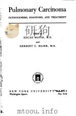 PULMONARY CARCINOMA PATHOGENESIS,DIAGNOSIS,AND TREATMENT PDF电子版封面 EDGAR MAYER,M.D. AND HERBERT C