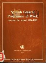 SEVENTH GENERAL PROGRAMME OF WORK COVERING THE PERIOD 1984-1989 1982 PDF电子版封面 9241800089