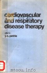 CARDIOVASCULAR AND RESPIRATORY DISEASE THERAPY   1980  PDF电子版封面  0444802339  J.C.PETRIE 