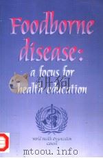 FOODBORNE DISEASE A FOCUS FOR HEALTH EDUCATION PDF电子版封面 9241561963