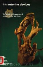 INTRAUTERINE DEVICES  TECHNICAL AND MANAGERIAL GUIDELINES FOR SERVICES     PDF电子版封面  924154497X   