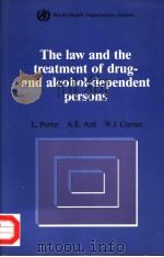 THE LAW AND THE TREATMENT OF DRUG AND ALCOHOL-DEPENDENT PERSONS A COMPARATIVE STUDY OF EXISTING LEG PDF电子版封面 9241560932 L.PORTER A.E.ARIF W.J.CURRAN