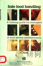SAFE FOOD HANDLING  A TRAINING GUIDE FOR MANAGERS OF FOOD SERVICE ESTABLISHMENTS     PDF电子版封面  9241542454  MICHAEL JACOB 