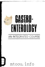 GASTROENTEROLOGY AN INTEGRATED COURSE 1972 PDF电子版封面 0443008450