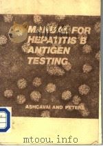 MANUAL FOR HEPATITIS B ANTIGEN TESTING PDF电子版封面 MARY ASHCAVAI ROBERT L.PETERS