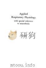 APPLIED RESPIRATORY PHYSIOLOGY WITH SPECIAL REFERENCE TO ANAESTHESIA     PDF电子版封面    J.F.NUNN 