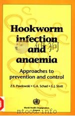 HOOKWORM INFECTION AND ANAEMIA APPROACHES TO PREVENTION AND CONTROL PDF电子版封面 9241544155 DR Z.S.PAWLOWSKI PROFESSOR G.