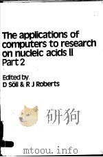 THE APPLICATIONS OF COMPUTERS TO RESEARCH ON NUCLEIC ACIDS Ⅱ PART 2     PDF电子版封面  0904147592  D SOLL AND R J ROBERTS 