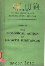 SYMPOSIA OF THE SOCIETY FOR EXPERIMENTAL BIOLOGY NUMBER XI THE BIOLOGICAL ACTION OF GROWTH SUBSTANCE PDF电子版封面