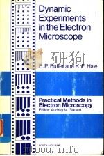 PRATICAL METHODS IN ELECTRON MICROSCOPY VOLUME 9 DYNAMIC EXPERIMENTS IN THE ELECTRON MICROSCOPE PDF电子版封面 0444802851 E.P.BUTLER K.F.HALE