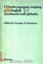 CHLORIDE TRANSPORT COUPLING IN BIOLOGICAL MEMBRANES AND EPITHELIA PDF电子版封面 0444805222 GEORGE A.GERENCSER