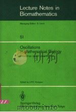 LECTURE NOTES IN BIOMATHEMATICS 51 OSCILLATIONS IN MATHEMATICAL BIOLOGY PDF电子版封面 3540126708 J.P.E.HODGSON