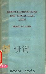 RIBONUCLEOPROTEINS AND RIBONUCLEIC ACIDS PDF电子版封面 FRANK WORTHINGTON ALLEN