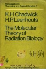 MONOGRAPHS ON THEORETICAL AND APPLIED GENETICS 5  THE MOLECULAR THEORY OF RADIATION BIOLOGY     PDF电子版封面  3540102973  K.H.CHADWICK  H.P.LEENHOUTS 