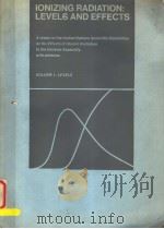IONIZING RADIATION:LEVELS AND EFFECTS VOLUME Ⅰ:LEVELS PDF电子版封面