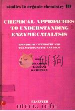 STUDIES IN ORGANIC CHEMISTRY 10 CHEMICAL APPROACHES TO UNDERSTANDING ENZYME CATALYSIS PDF电子版封面 0444420630 B.S.GREEN AND Y.ASHANI D.CHIP