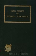 SOME ASPECTS OF INTERNAL IRRADIATION     PDF电子版封面    THOMAS F.DOUGHERTY  WEBSTER S. 