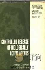 ADVANCES IN EXPERIMENTAL MEDICINE AND BIOLOGY VOLUME 47 CONTROLLED RELEASE OF BIOLOGICALLY ACTIVE PDF电子版封面 0306390477 A.C.TANQUARY AND R.E.LACEY