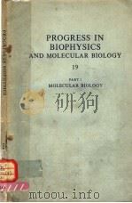 PROGRESS IN BIOPHYSICS AND MOLECULAR BIOLOGY 19 PART 1 MOLECULAR BIOLOGY PDF电子版封面