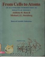 FROM CELLS TO ATOMS:AN ILLUSTRATED INTRODUCTION TO MOLECULAR BIOLOGY PDF电子版封面 0632008881 ANTHONY R.REES MICHAEL J.E.ST