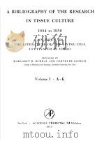 A BIBLIOGRAPHY OF THE RESEARCH IN TISSUE CULTURE 1884 TO 1950 AN INDEX TO THE LITERATURE OF THE LIVI     PDF电子版封面    MARGARET R.MURRAY AND GERTRUDE 