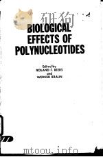 BIOLOGICAL EFFECTS OF POLYNUCLEOTIDES PDF电子版封面 354005345X ROLAND F.BEERS AND WERNER BRAU