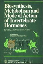 BIOSYNTHESIS,METABOLISM AND MODE OF ACTION OF INVERTEBRATE HORMONES PDF电子版封面 0387136673 J.HOFFMANN AND M.PORCHET