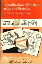 CRYSTALLIZATION OF NUCLEIC ACIDS AND PROTEINS A PRACTICAL APPROACH   1992  PDF电子版封面  0199632456  A.DUCRUIX AND R.GIEGE 