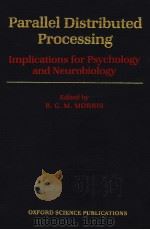 PARALLEL DISTRIBUTED PROCESSING IMPLICATIONS FOR PSYCHOLOGY AND NEUROBIOLOGY PDF电子版封面 0198521782 R.G.M.MORRIS