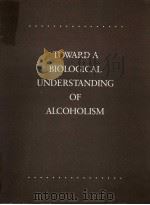 TOWARD A BIOLOGICAL UNDERSTANDING OF ALCOHOLISM  VOLUME 1     PDF电子版封面  0938321005   