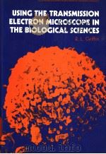 USING THE TRANSMISSION ELECTRON MICROSCOPE IN THE BIOLOGICAL SCIENCES PDF电子版封面 0139296549 R.L.GRIFFIN
