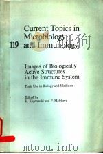CURRENT TOPICS IN MICROBIOLOGY AND IMMUNOLOGY 119  IMAGES OF BIOLOGICALLY ACTIVE STRUCTURES IN THE I     PDF电子版封面  3540157603  H.KOPROWSKI AND F.MELCHERS 