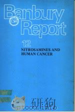 BANBURY REPORT 12 NITROSAMINES AND HUMAN CANCER 1982 PDF电子版封面 0879692111 PETER N.MAGEE