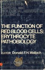 THE FUNCTION OF RED BLOOD CELLS:ERYTHROCYTE PATHOBIOLOGY 1981 PDF电子版封面 0845100513