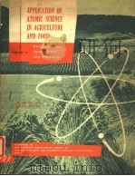APPLICATION OF ATOMIC SCIENCE IN AGRICULTURE AND FOOD VOLUME Ⅱ PRESENT POSITION，FUTURE TRENDS AND TE（1959 PDF版）
