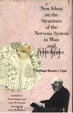 NEW IDEAS ON THE STRUCTURE OF THE NERVOUS SYSTEN IN MAN AND VERTEBRATES SANTIAGO RAMON Y CAJAL PDF电子版封面 0262031663 TRANSLATED FRON THE FRENCH BY