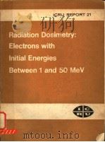 RADIATION DOSIMETRY:ELECTRONS WITH INITIAL ENERGIES BETWEEN 1 AND 150 MEV ICRU REPORT 21     PDF电子版封面     
