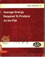 AVERAGE ENERGY REQUIRED TO PRODUCE AN LON PAIR ICRU REPORT 31 PDF电子版封面