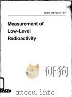 MEASUREMENT OF LOW-LEVEL RADIOACTIVITY ICRU REPORT 22     PDF电子版封面     