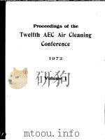 PROCEEDINGS OF THE TWELFTH AEC AIR CLEANING CONFERENCE 1972 VOLUME 1 PDF电子版封面 MELVIN W.FIRST