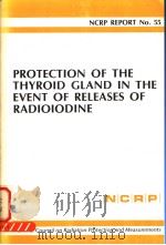 PROTECTION OF THE THYROID GLAND IN THE EVENT OF RELEASES OF RADIOILDINE NCRP REPORT NO.55 PDF电子版封面
