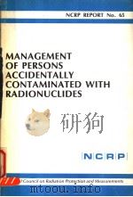 MANAGEMENT OF PERSONS ACCIDENTALLY CONTAMINATED WHTH RADIONUCLIDES NCRP REPORT NO.65 PDF电子版封面