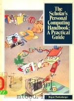 THE SCHOLAR'S PERSONAL COMPUTING HANBOOK:A PRACTICAL GUIDE A PRACTICAL GUIDE     PDF电子版封面  0316704046   
